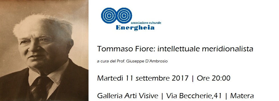 Tommaso Fiore: intellettuale meridionalista – Martedì 12 settembre, Galleria Arti Visive, Via Beccherie – Matera