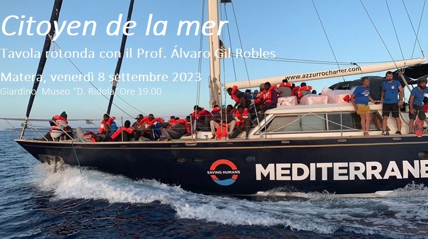 Matera, Venerdì 8 settembre – Giardino Museo “D. Ridola” Tavola rotonda sul tema: Citoyens de la mer Presieduta dal Prof. Álvaro Gil Robles – Fundaçion Valsain, già Commissario per i diritti umani del Consiglio d’Europa